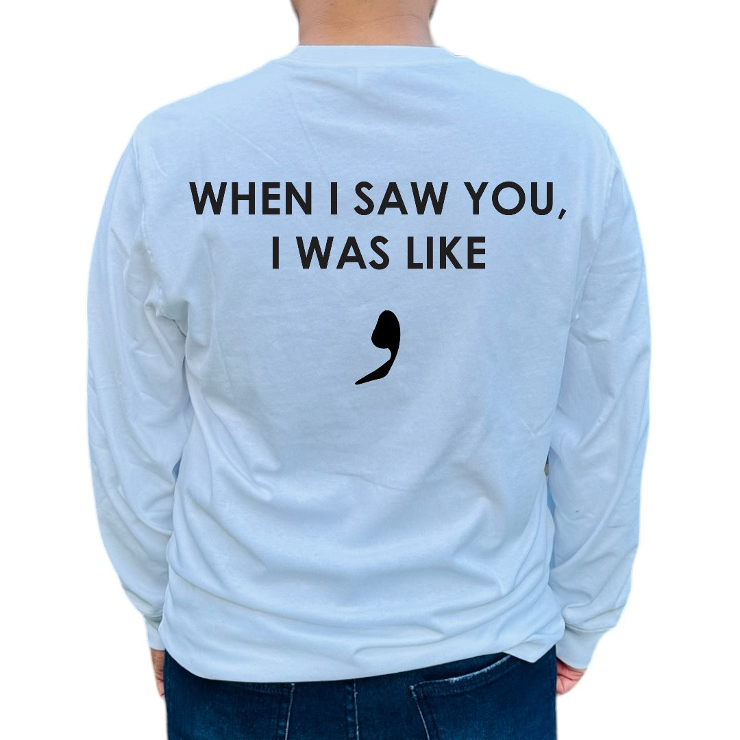 “When I saw you, I was like wow” Shirt