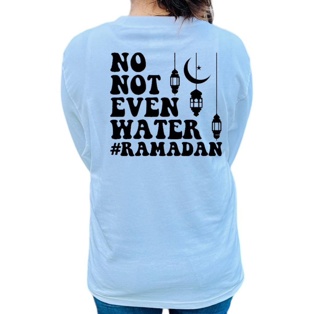 No Not even Water #Ramadan Shirt