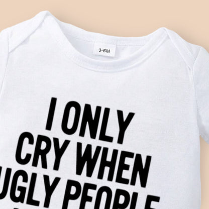 'I only cry when ugly people hold me'